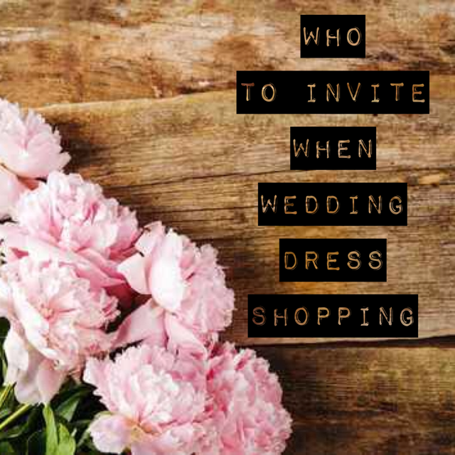Who to Invite When Wedding Dress Shopping